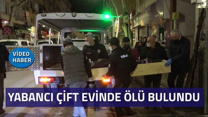 YABANCI UYRUKLU KARI KOCA EVLERİNDE ÖLÜ BULUNDU